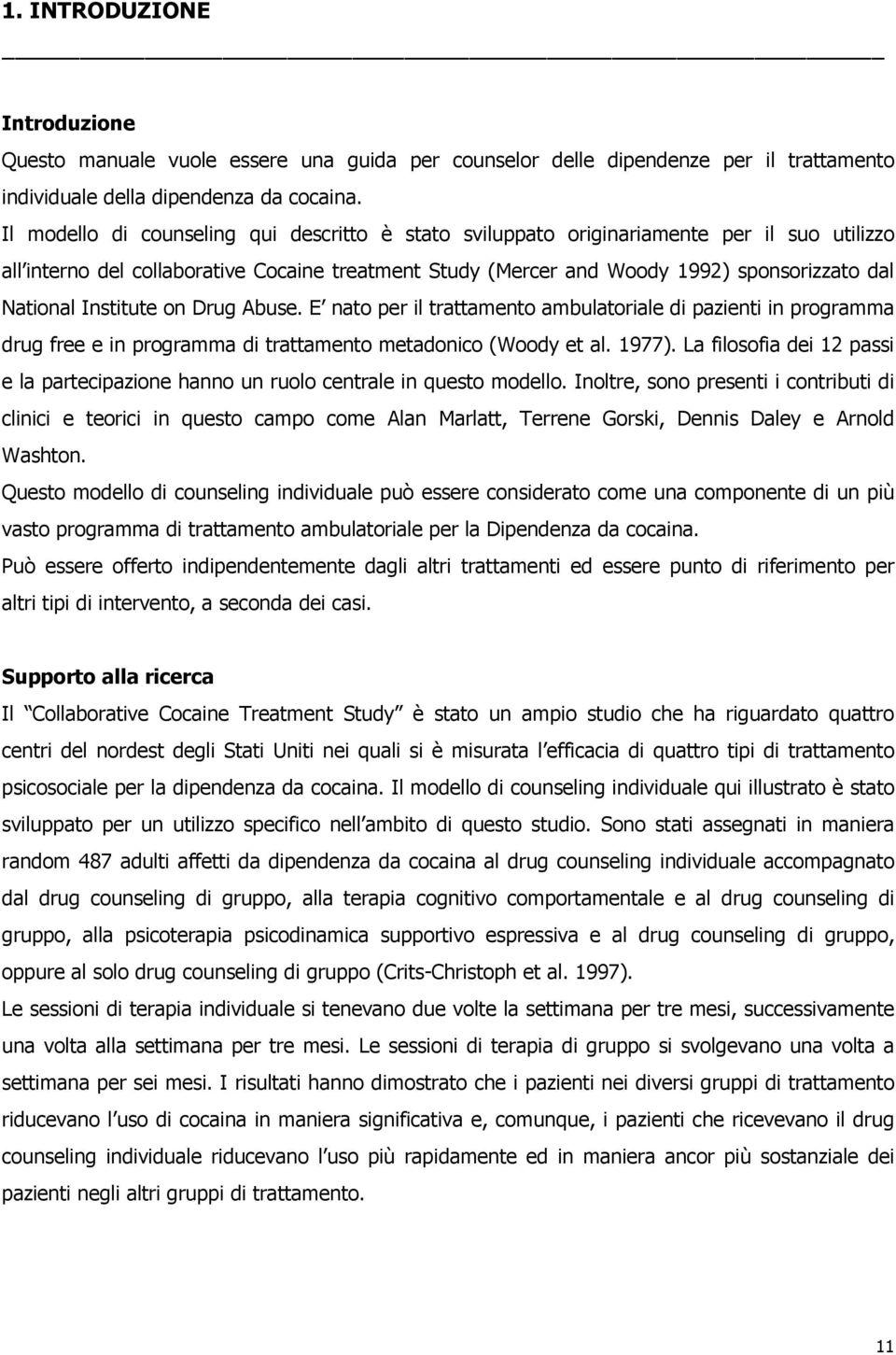 Institute on Drug Abuse. E nato per il trattamento ambulatoriale di pazienti in programma drug free e in programma di trattamento metadonico (Woody et al. 1977).