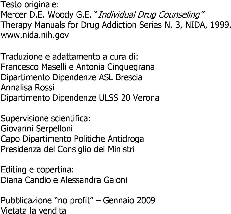 Dipartimento Dipendenze ULSS 20 Verona Supervisione scientifica: Giovanni Serpelloni Capo Dipartimento Politiche Antidroga Presidenza