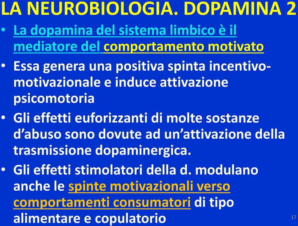 spinta incentivomotivazionale e induce attivazione psicomotoria Gli effetti euforizzanti di molte sostanze d