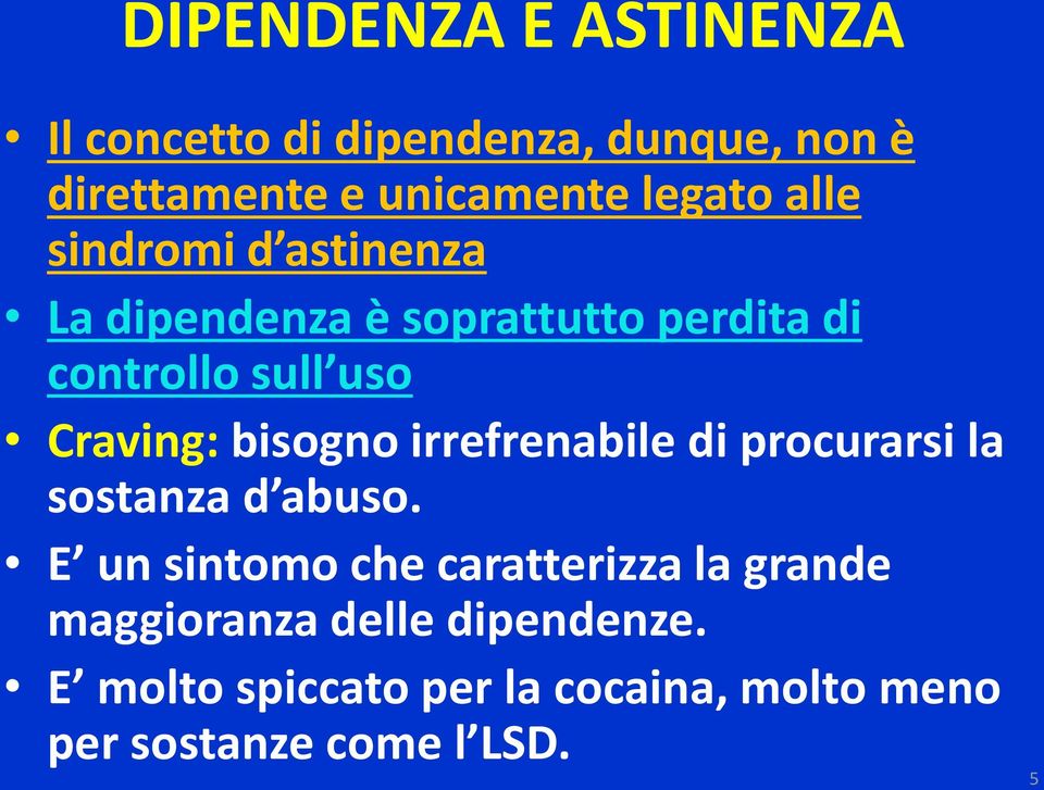 bisogno irrefrenabile di procurarsi la sostanza d abuso.