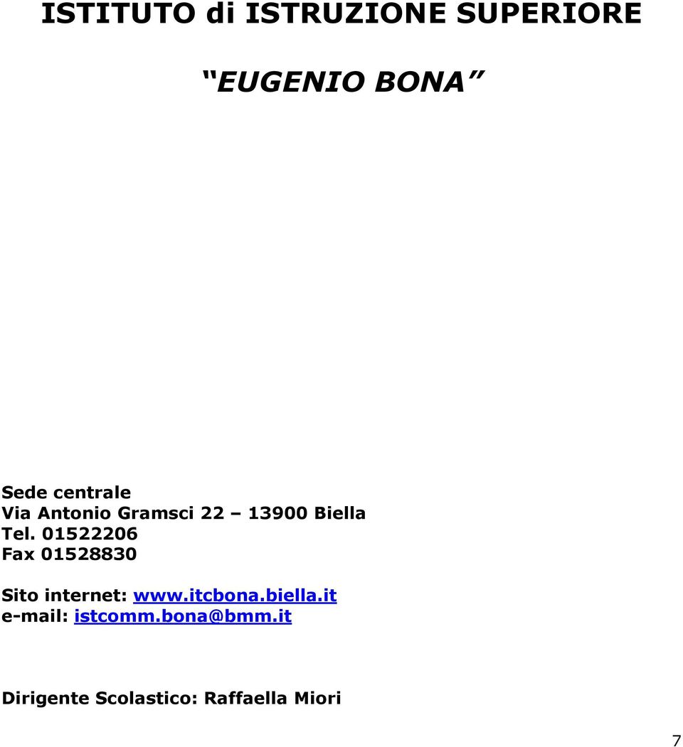 01522206 Fax 01528830 Sito internet: www.itcbona.biella.