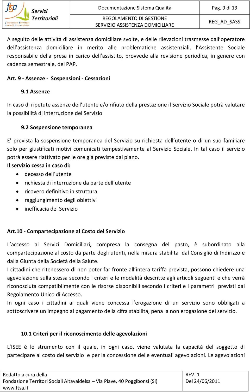 Sociale responsabile della presa in carico dell assistito, provvede alla revisione periodica, in genere con cadenza semestrale, del PAP. Art. 9 - Assenze - Sospensioni - Cessazioni 9.