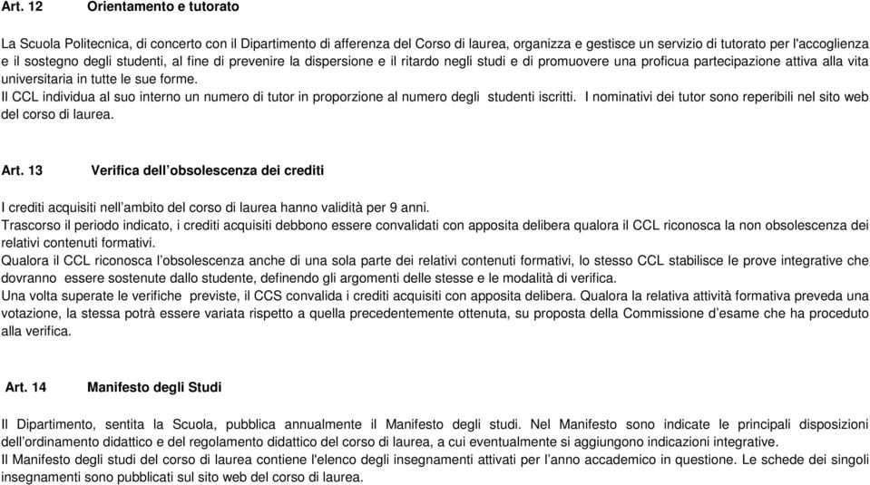 Il CCL individua al suo interno un numero di tutor in proporzione al numero degli studenti iscritti. I nominativi dei tutor sono reperibili nel sito web del corso di laurea. Art.