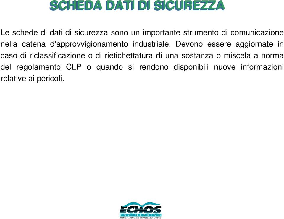 Devono essere aggiornate in caso di riclassificazione o di rietichettatura di una