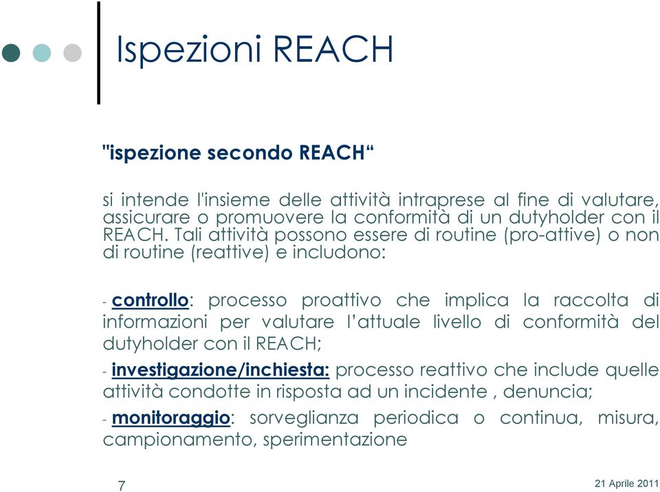 Tali attività possono essere di routine (pro-attive) o non di routine (reattive) e includono: - controllo: processo proattivo che implica la raccolta di