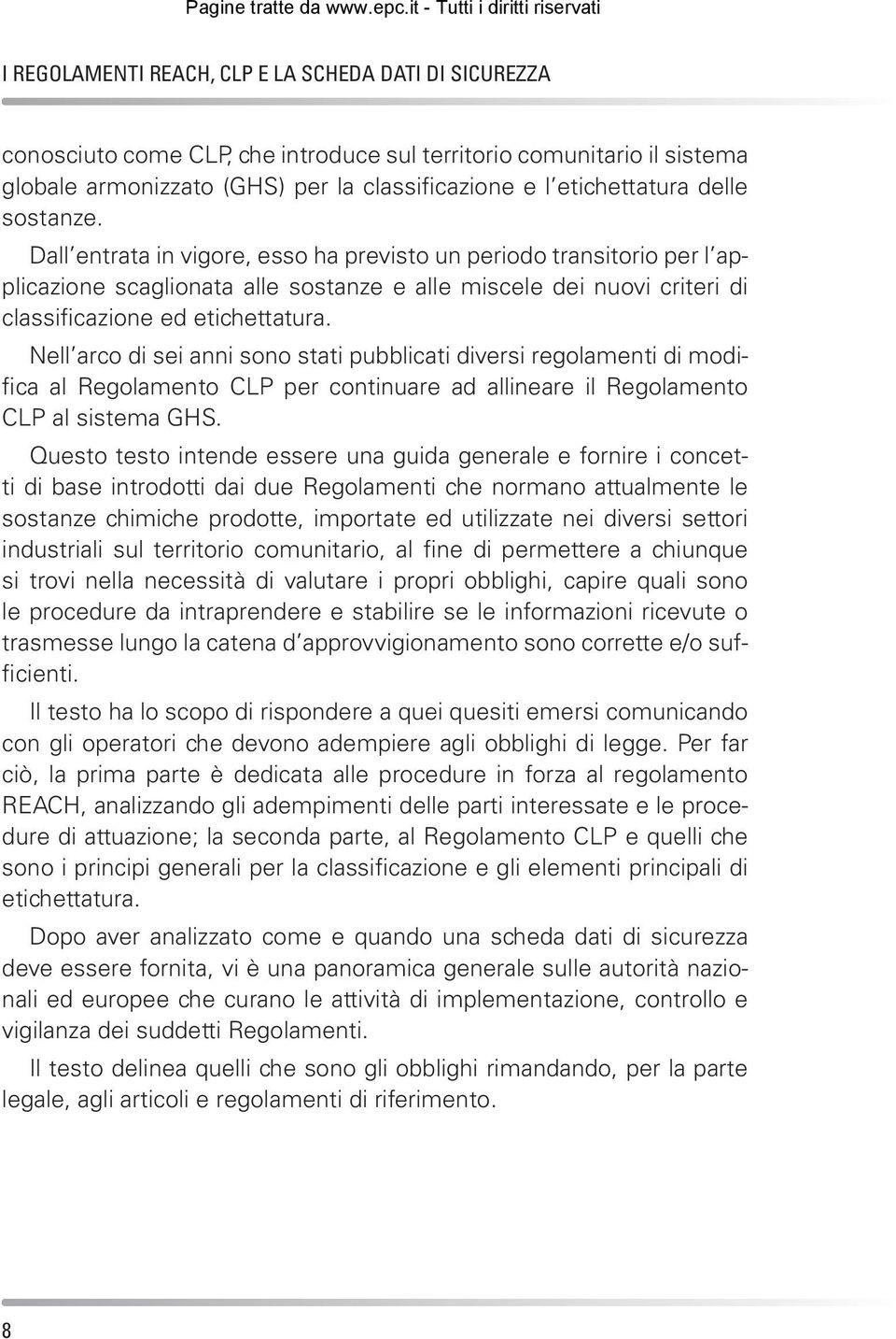 Nell arco di sei anni sono stati pubblicati diversi regolamenti di modifica al Regolamento CLP per continuare ad allineare il Regolamento CLP al sistema GHS.