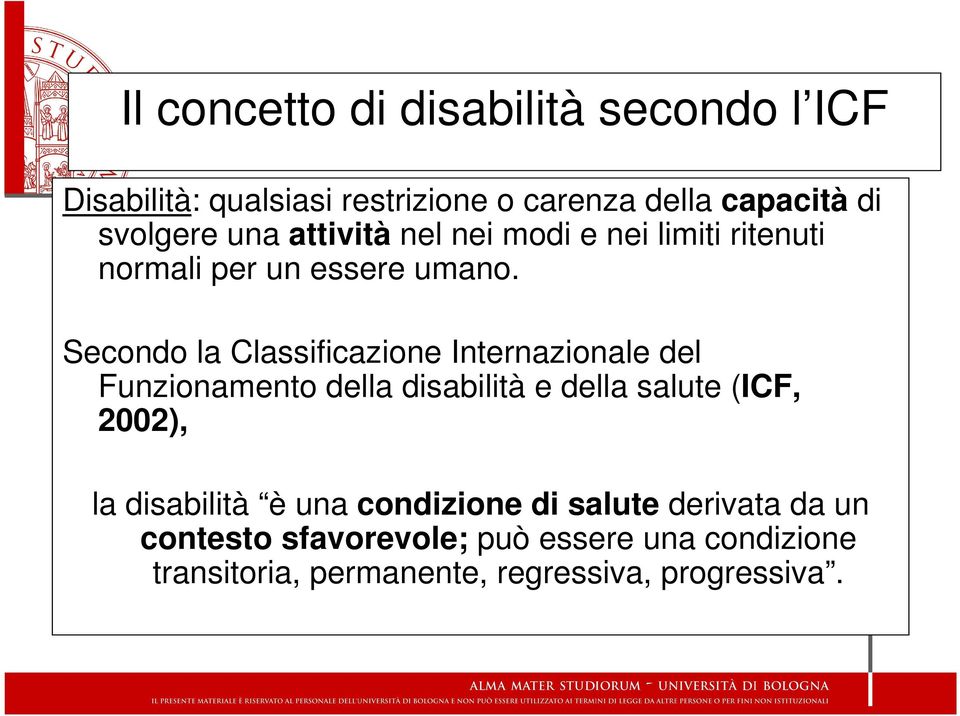 Secondo la Classificazione Internazionale del Funzionamento della disabilità e della salute (ICF, 2002), la