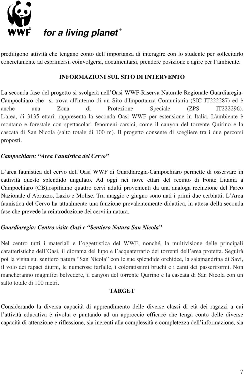 INFORMAZIONI SUL SITO DI INTERVENTO La seconda fase del progetto si svolgerà nell Oasi WWF-Riserva Naturale Regionale Guardiaregia- Campochiaro che si trova all'interno di un Sito d'importanza