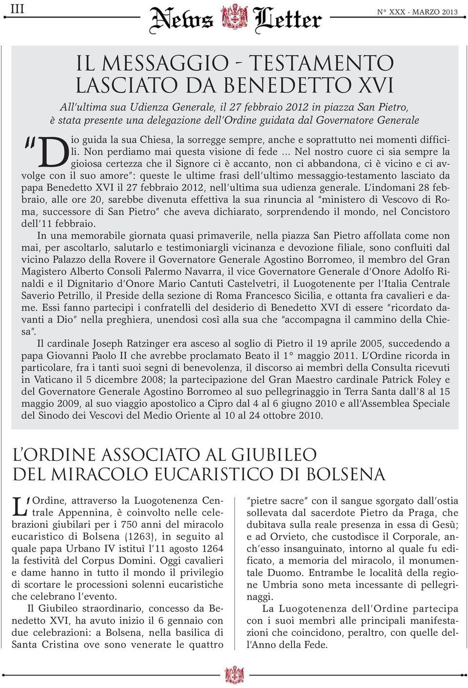 Non perdiamo mai questa visione di fede Nel nostro cuore ci sia sempre la Dio gioiosa certezza che il Signore ci è accanto, non ci abbandona, ci è vicino e ci avvolge con il suo amore : queste le