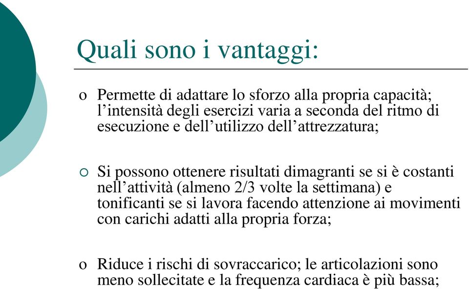 attività (almeno 2/3 volte la settimana) e tonificanti se si lavora facendo attenzione ai movimenti con carichi adatti alla