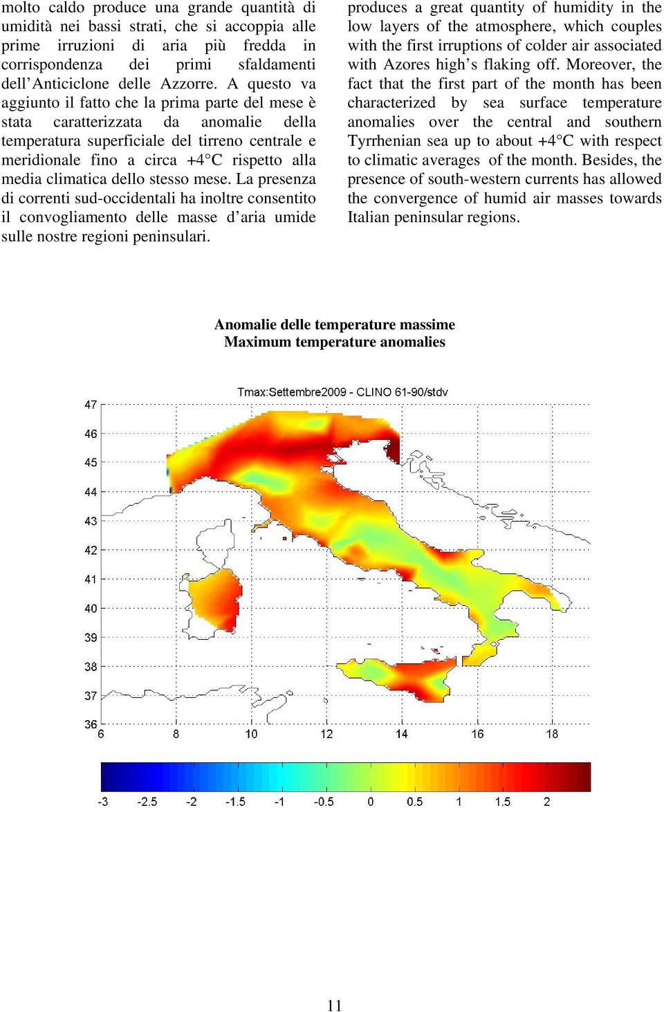 climatica dello stesso mese. La presenza di correnti sud-occidentali ha inoltre consentito il convogliamento delle masse d aria umide sulle nostre regioni peninsulari.