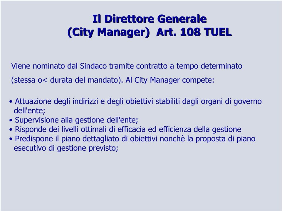 Al City Manager compete: Attuazione degli indirizzi e degli obiettivi stabiliti dagli organi di governo dell'ente;