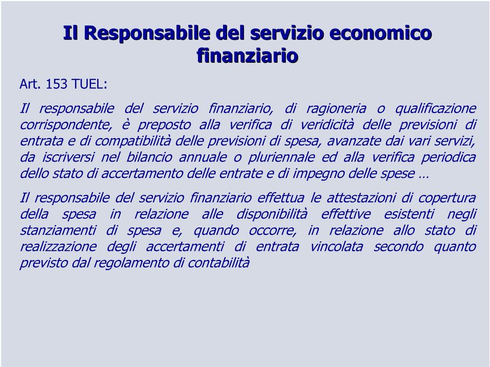 previsioni di spesa, avanzate dai vari servizi, da iscriversi nel bilancio annuale o pluriennale ed alla verifica periodica dello stato di accertamento delle entrate e di impegno delle spese