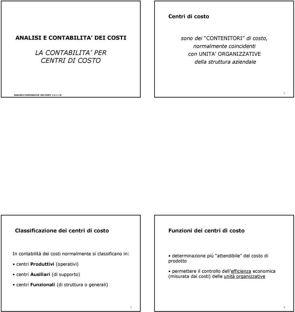 contabilità dei costi normalmente si classificano in: centri Produttivi (operativi) centri Ausiliari (di supporto) centri Funzionali (di struttura o