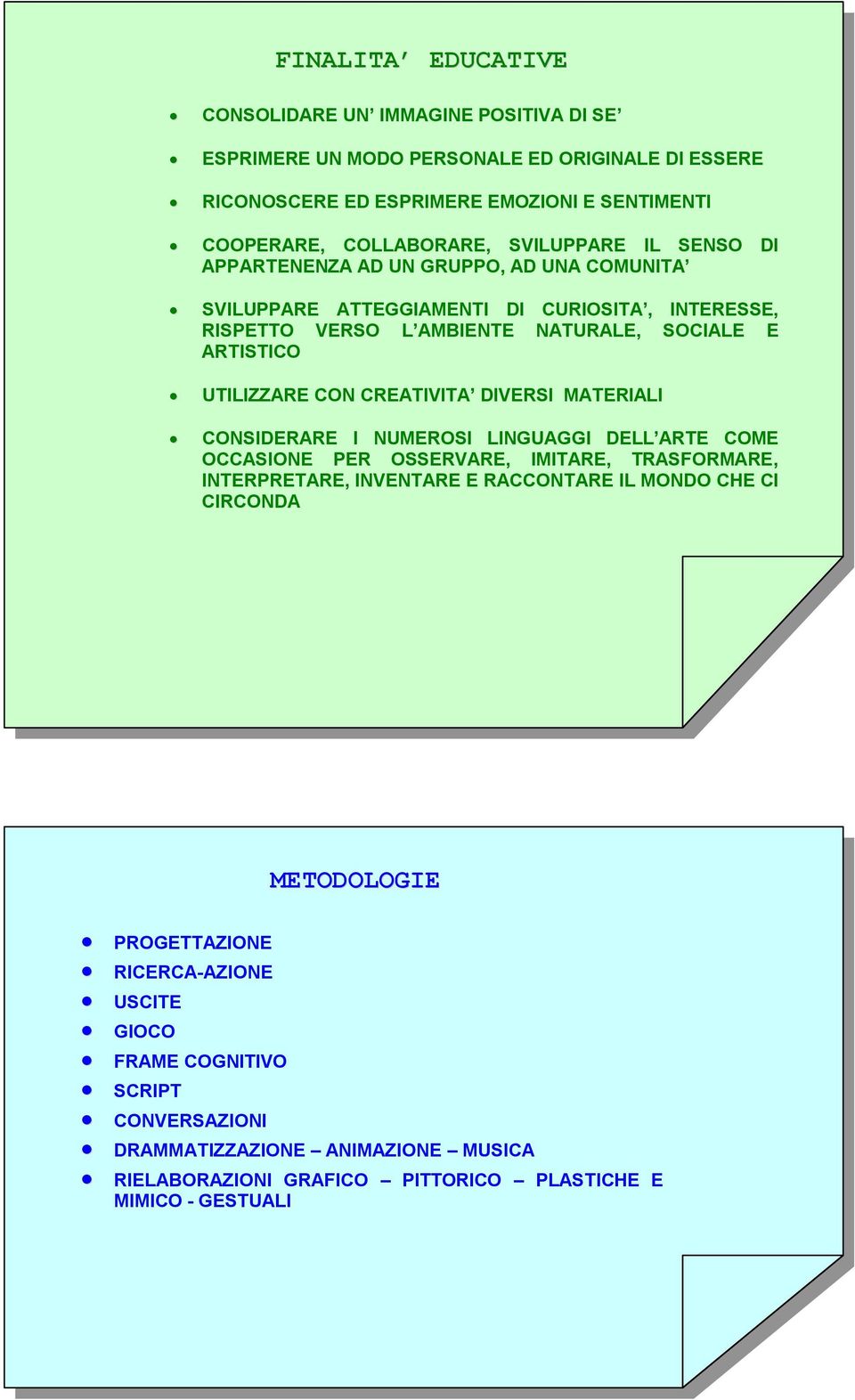 CON CREATIVITA DIVERSI MATERIALI CONSIDERARE I NUMEROSI LINGUAGGI DELL ARTE COME OCCASIONE PER OSSERVARE, IMITARE, TRASFORMARE, INTERPRETARE, INVENTARE E RACCONTARE IL MONDO CHE CI