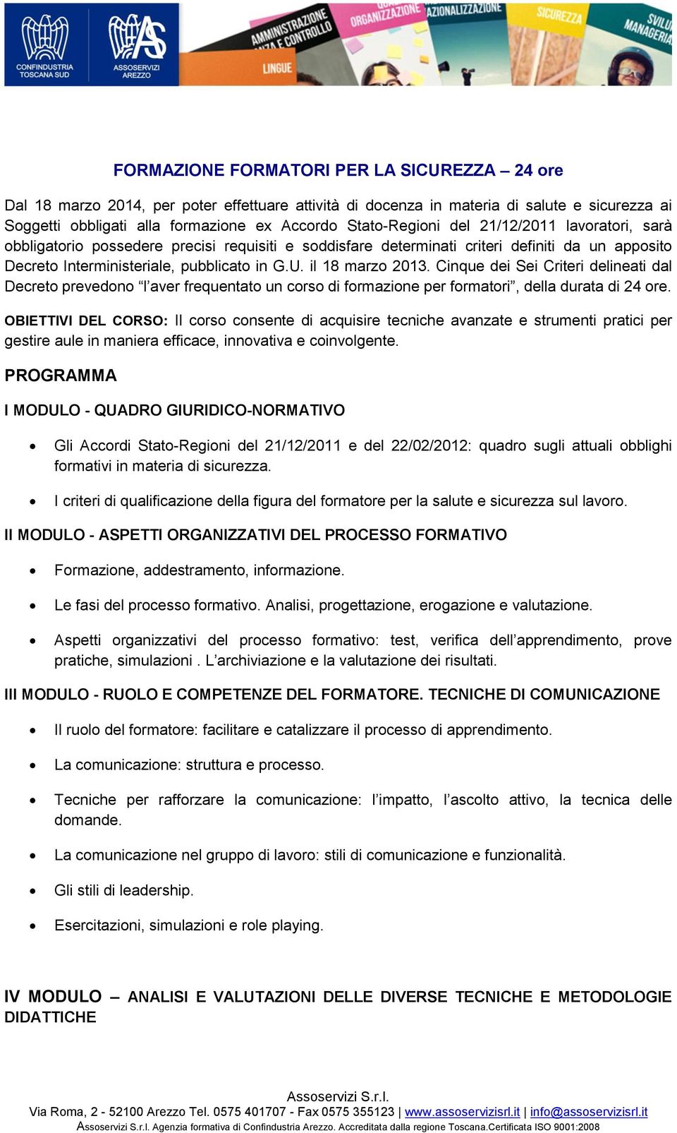 il 18 marzo 2013. Cinque dei Sei Criteri delineati dal Decreto prevedono l aver frequentato un corso di formazione per formatori, della durata di 24 ore.