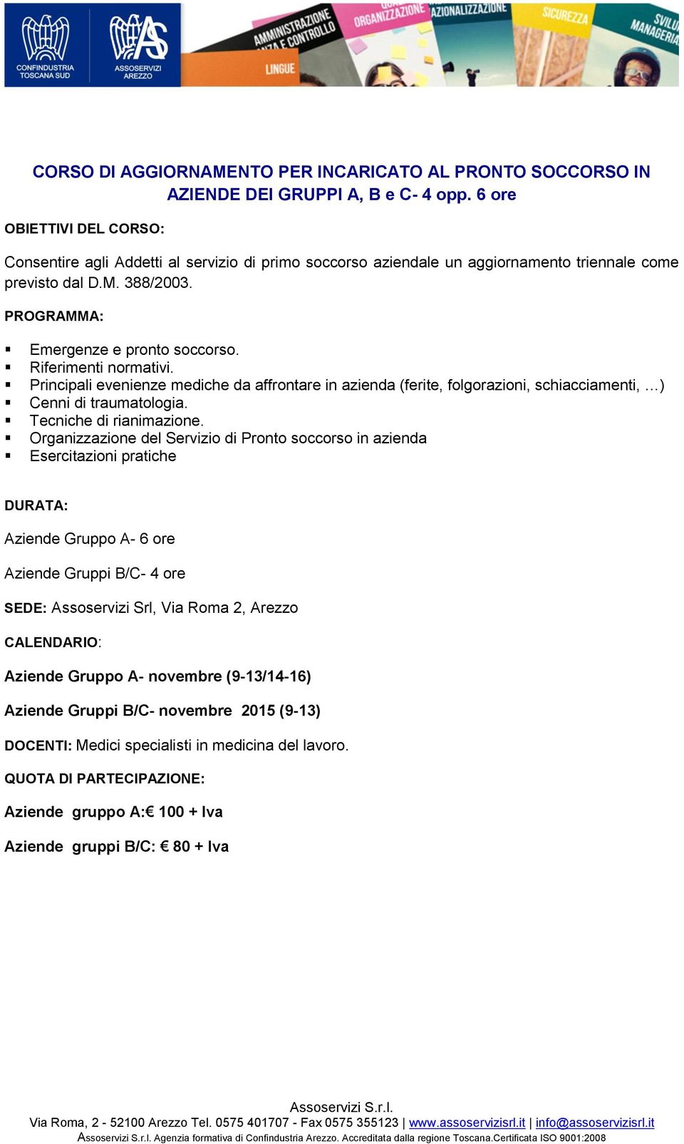 Riferimenti normativi. Principali evenienze mediche da affrontare in azienda (ferite, folgorazioni, schiacciamenti, ) Cenni di traumatologia. Tecniche di rianimazione.