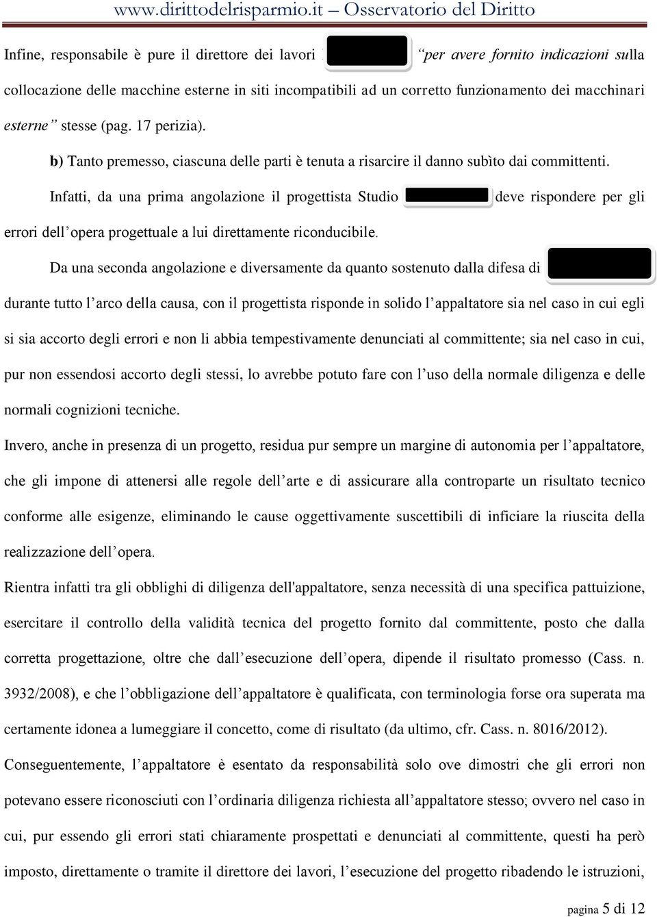 Infatti, da una prima angolazione il progettista Studio Tecnico Pico deve rispondere per gli errori dell opera progettuale a lui direttamente riconducibile.