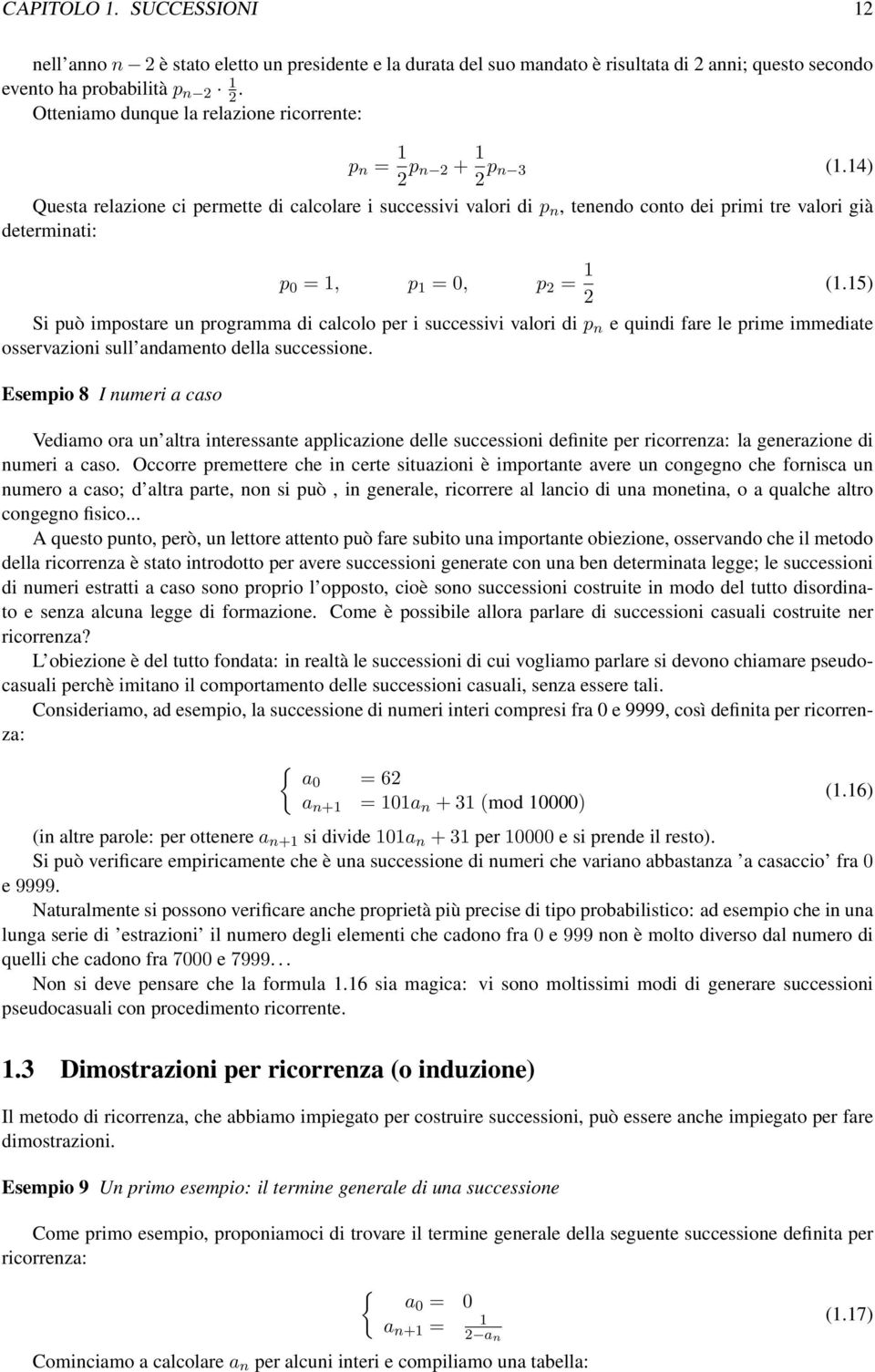 14) Questa relazione ci permette di calcolare i successivi valori di p n, tenendo conto dei primi tre valori già determinati: p 0 = 1, p 1 = 0, p = 1 (1.