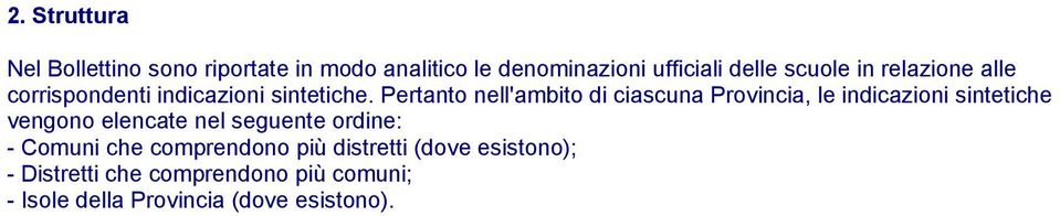 Pertanto nell'ambito di ciascuna Provincia, le indicazioni sintetiche vengono elencate nel seguente