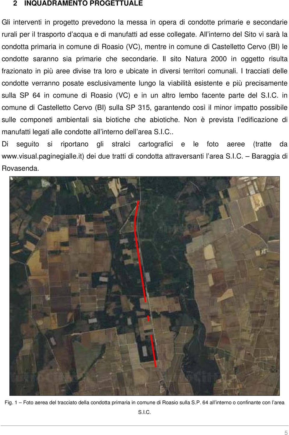 Il sito Natura 2000 in oggetto risulta frazionato in più aree divise tra loro e ubicate in diversi territori comunali.