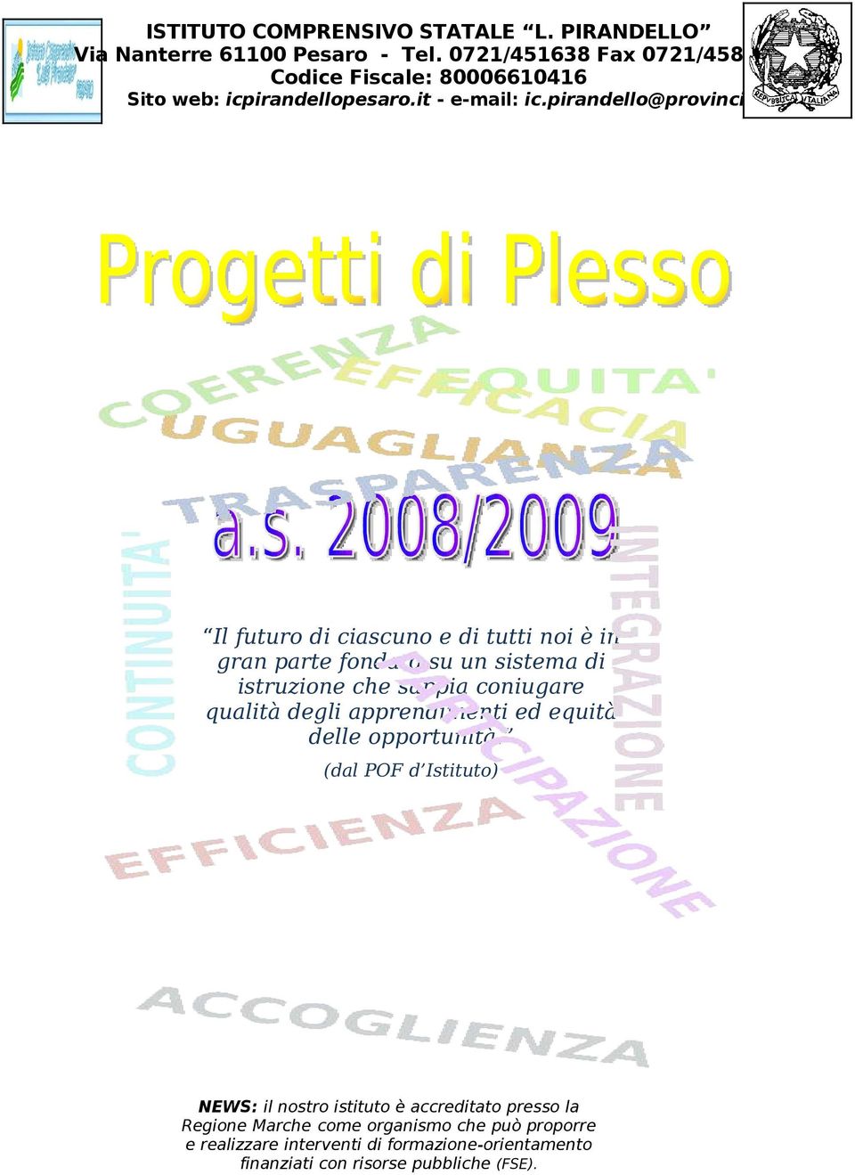 it Il futuro di ciascuno e di tutti noi è in gran parte fondato su un sistema di istruzione che sappia coniugare qualità degli apprendimenti ed