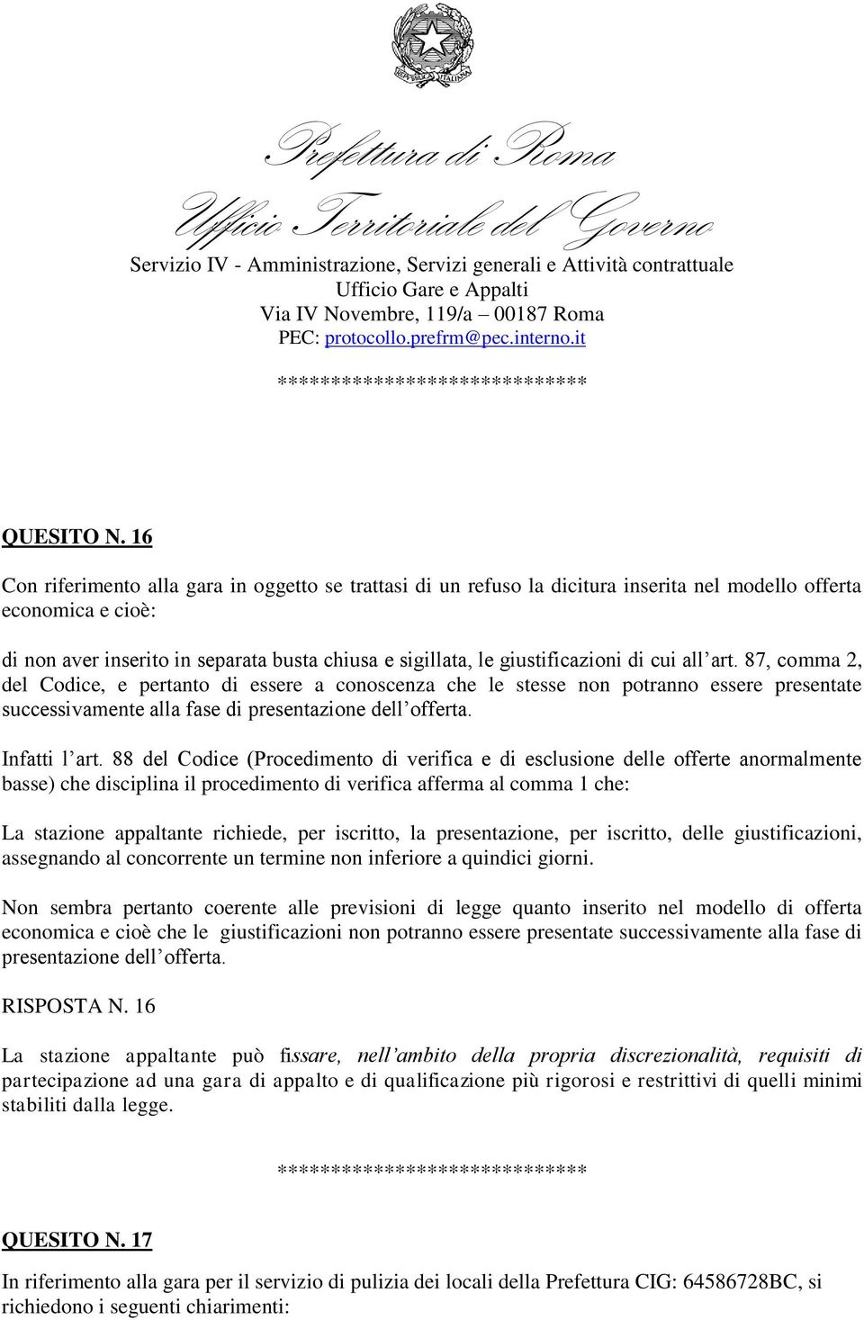 giustificazioni di cui all art. 87, comma 2, del Codice, e pertanto di essere a conoscenza che le stesse non potranno essere presentate successivamente alla fase di presentazione dell offerta.