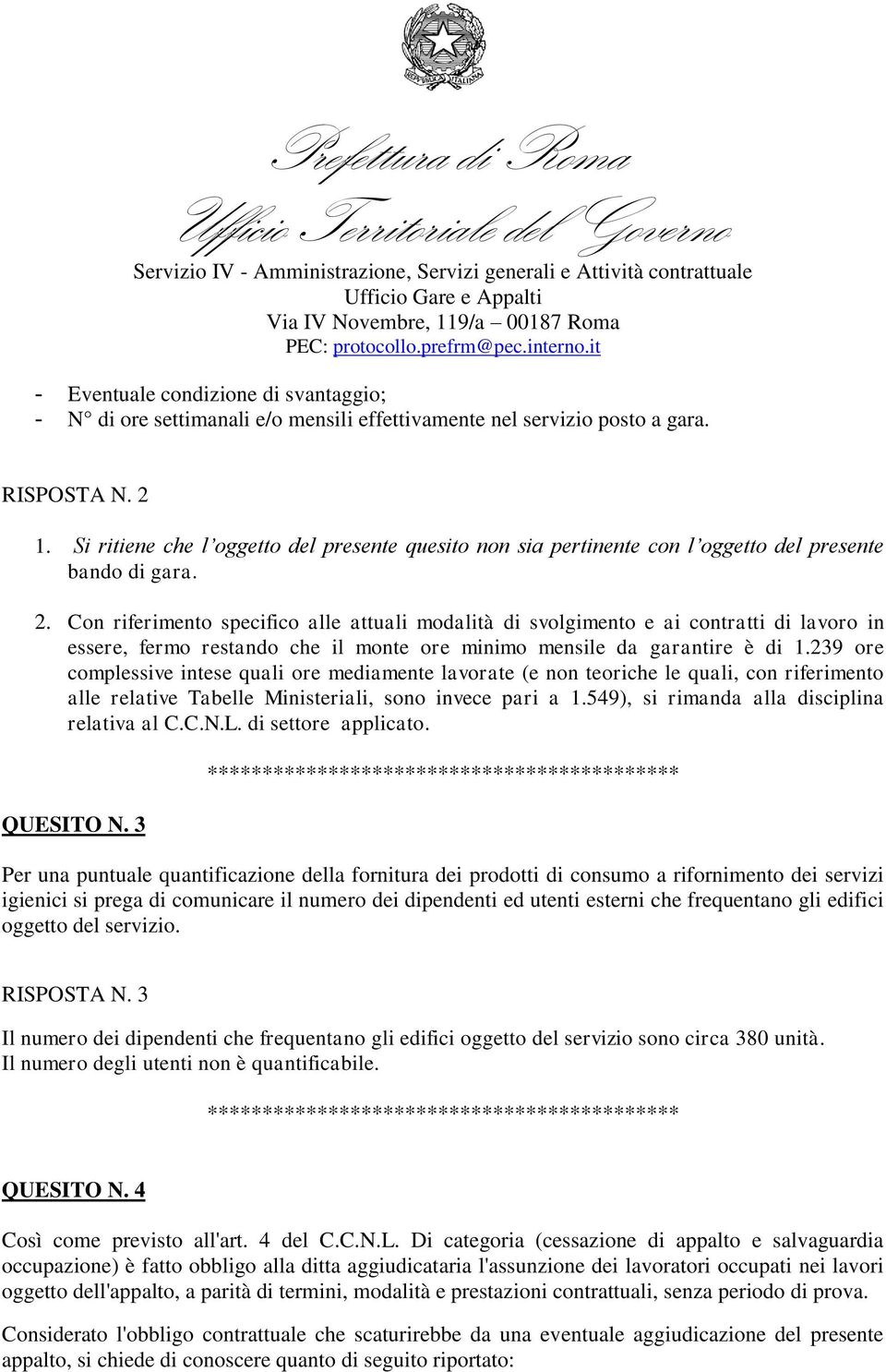 Con riferimento specifico alle attuali modalità di svolgimento e ai contratti di lavoro in essere, fermo restando che il monte ore minimo mensile da garantire è di 1.