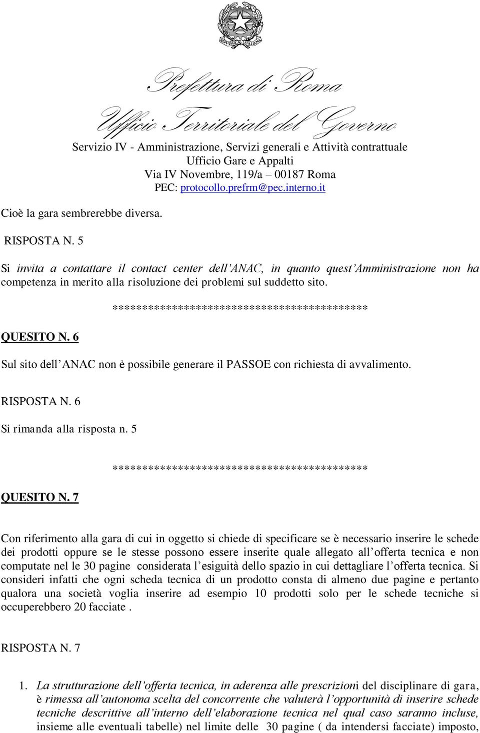 6 ************** Sul sito dell ANAC non è possibile generare il PASSOE con richiesta di avvalimento. RISPOSTA N. 6 Si rimanda alla risposta n. 5 QUESITO N.