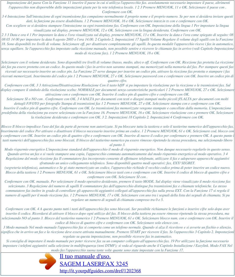 Confermare con OK. 3 4 Intestazione Sull'intestazione di ogni trasmissione fax compaiono normalmente il proprio nome e il proprio numero.