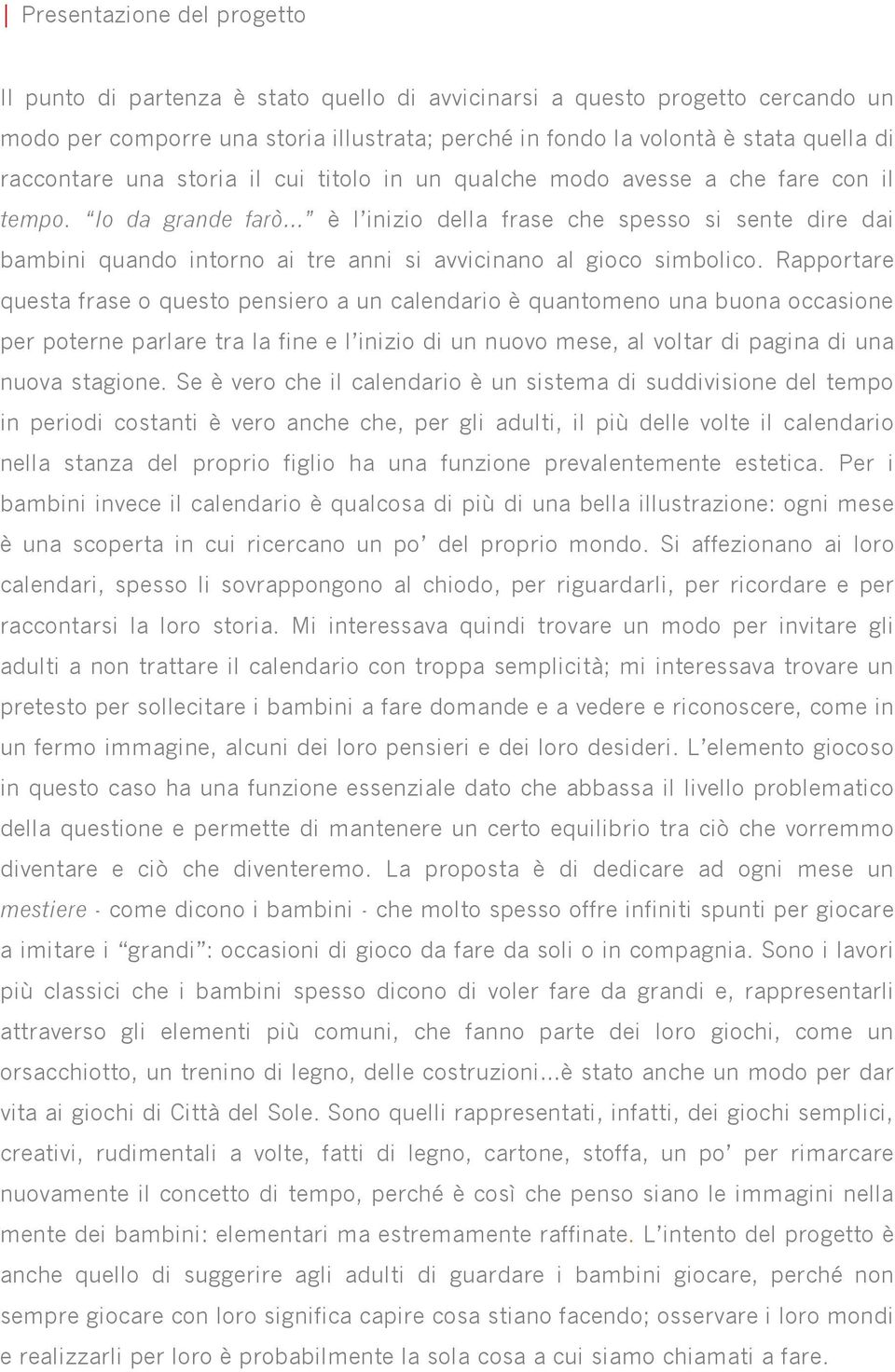 Io da grande farò è l inizio della frase che spesso si sente dire dai bambini quando intorno ai tre anni si avvicinano al gioco simbolico.