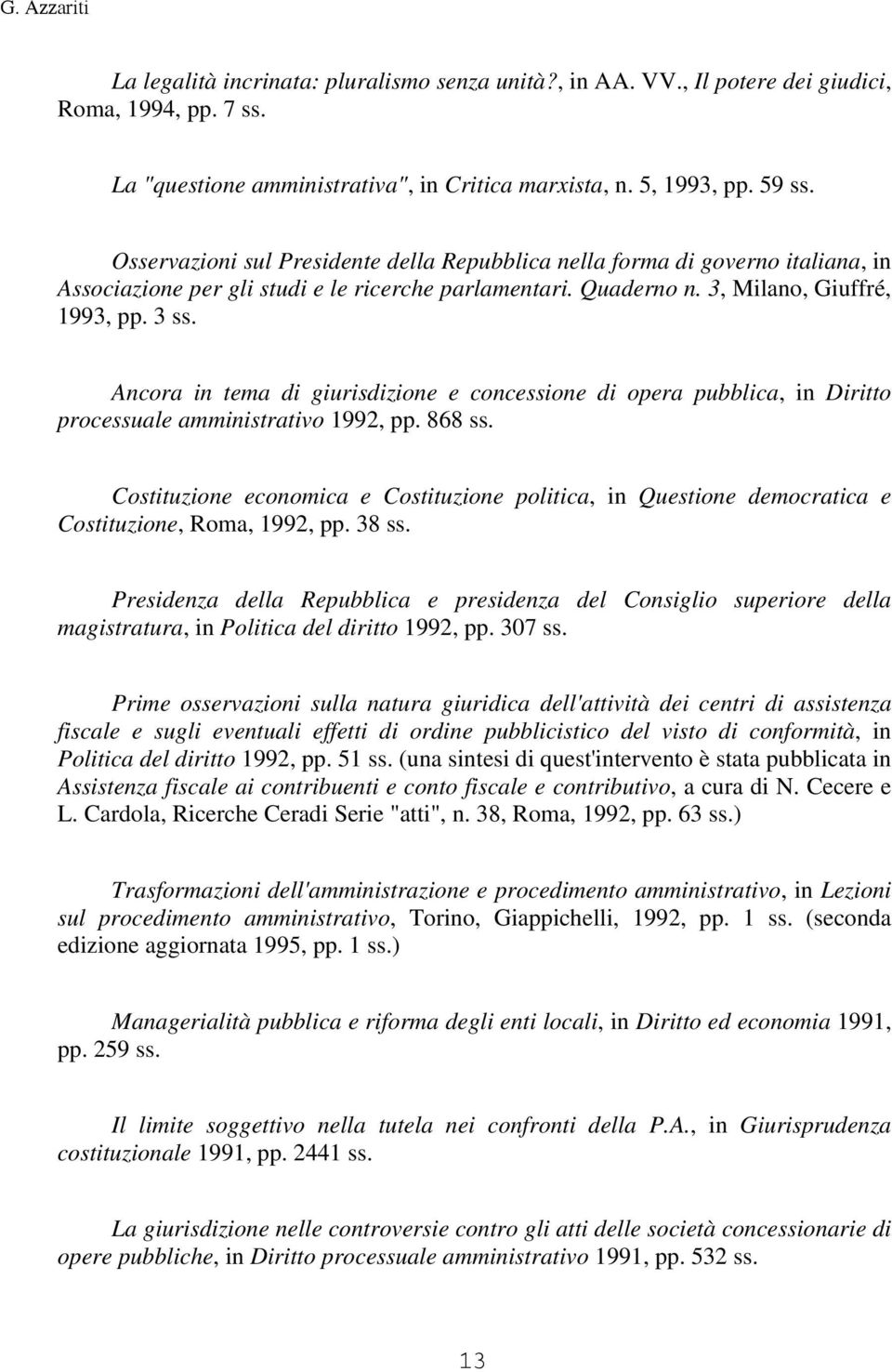 Ancora in tema di giurisdizione e concessione di opera pubblica, in Diritto processuale amministrativo 1992, pp. 868 ss.