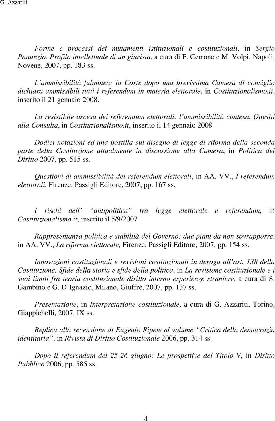 La resistibile ascesa dei referendum elettorali: l ammissibilità contesa. Quesiti alla Consulta, in Costituzionalismo.