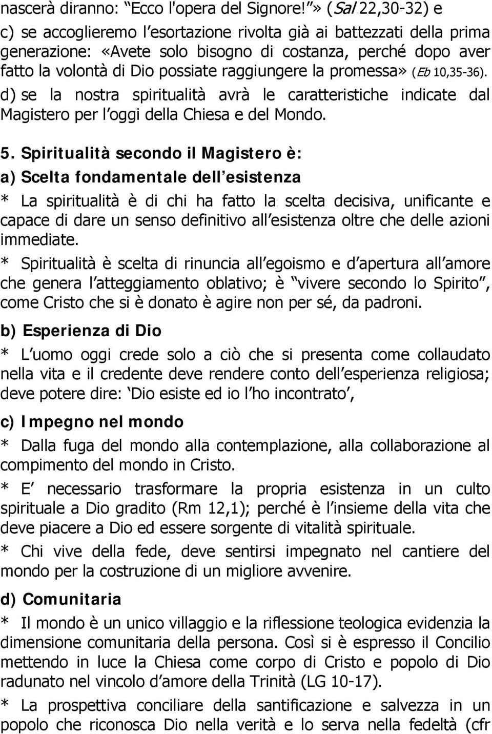 la promessa» (Eb 10,35-36). d) se la nostra spiritualità avrà le caratteristiche indicate dal Magistero per l oggi della Chiesa e del Mondo. 5.