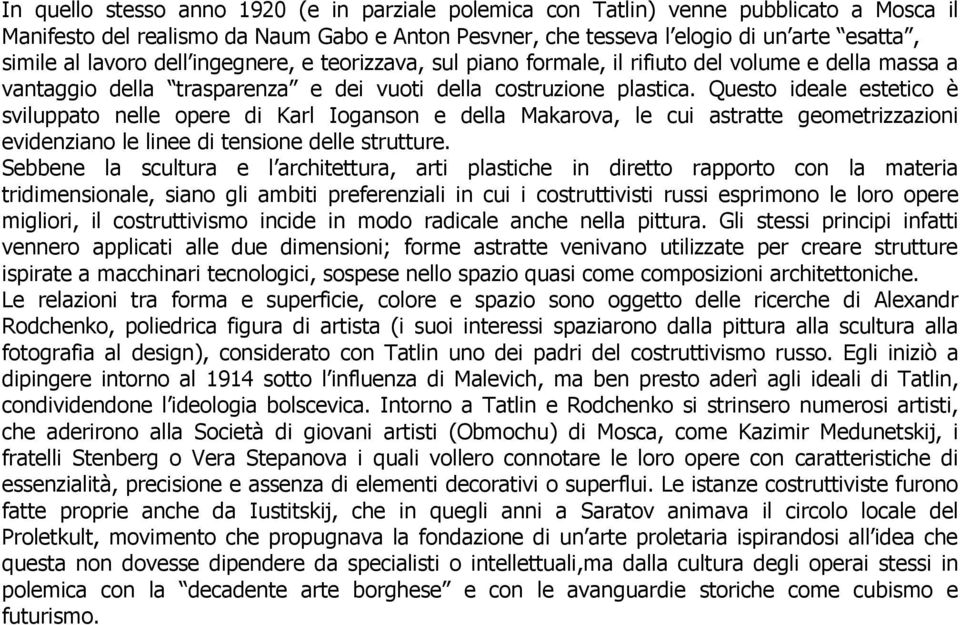 Questo ideale estetico è sviluppato nelle opere di Karl Ioganson e della Makarova, le cui astratte geometrizzazioni evidenziano le linee di tensione delle strutture.