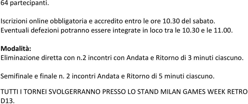 Modalità: Eliminazione diretta con n.2 incontri con Andata e Ritorno di 3 minuti ciascuno.