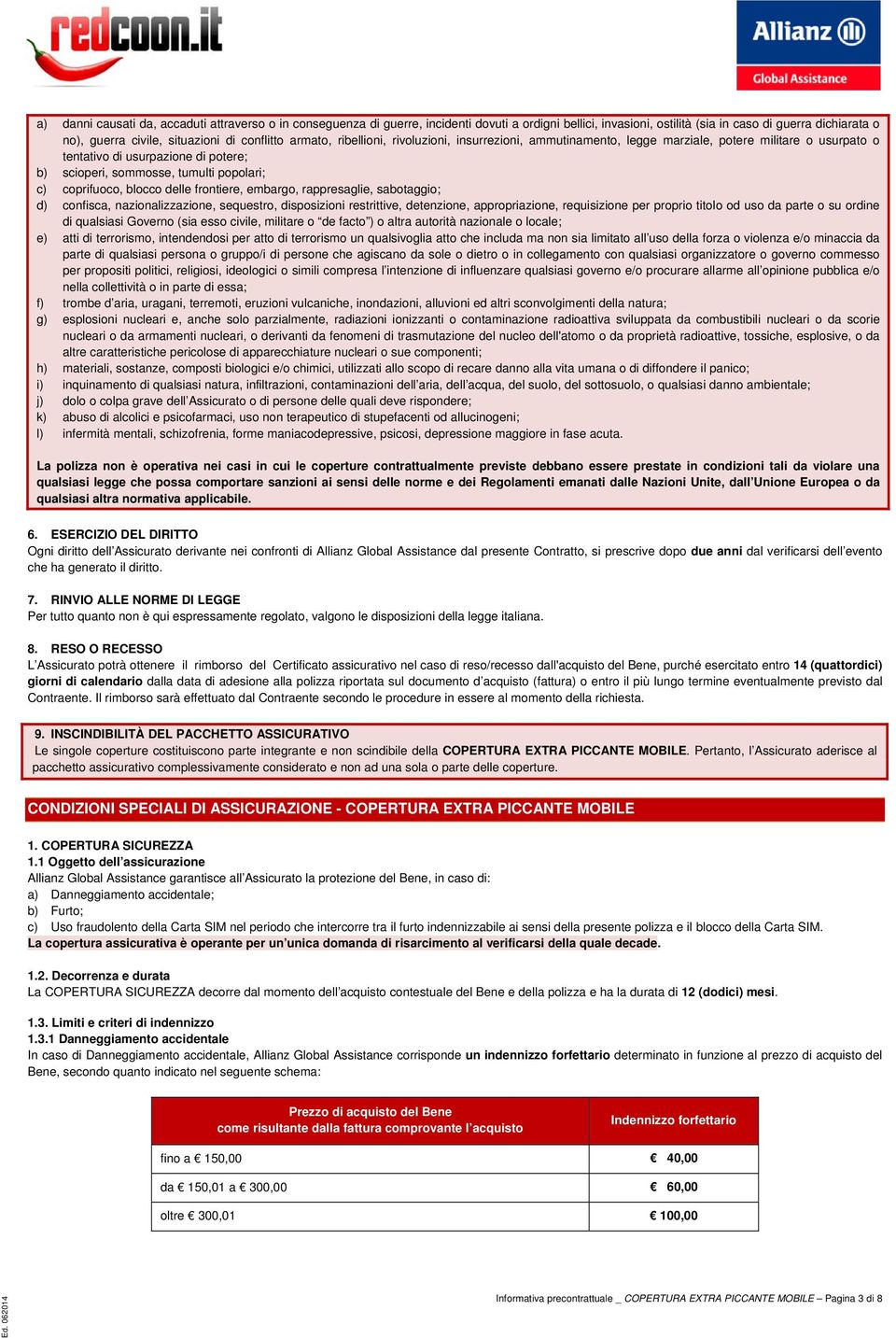 coprifuoco, blocco delle frontiere, embargo, rappresaglie, sabotaggio; d) confisca, nazionalizzazione, sequestro, disposizioni restrittive, detenzione, appropriazione, requisizione per proprio titolo