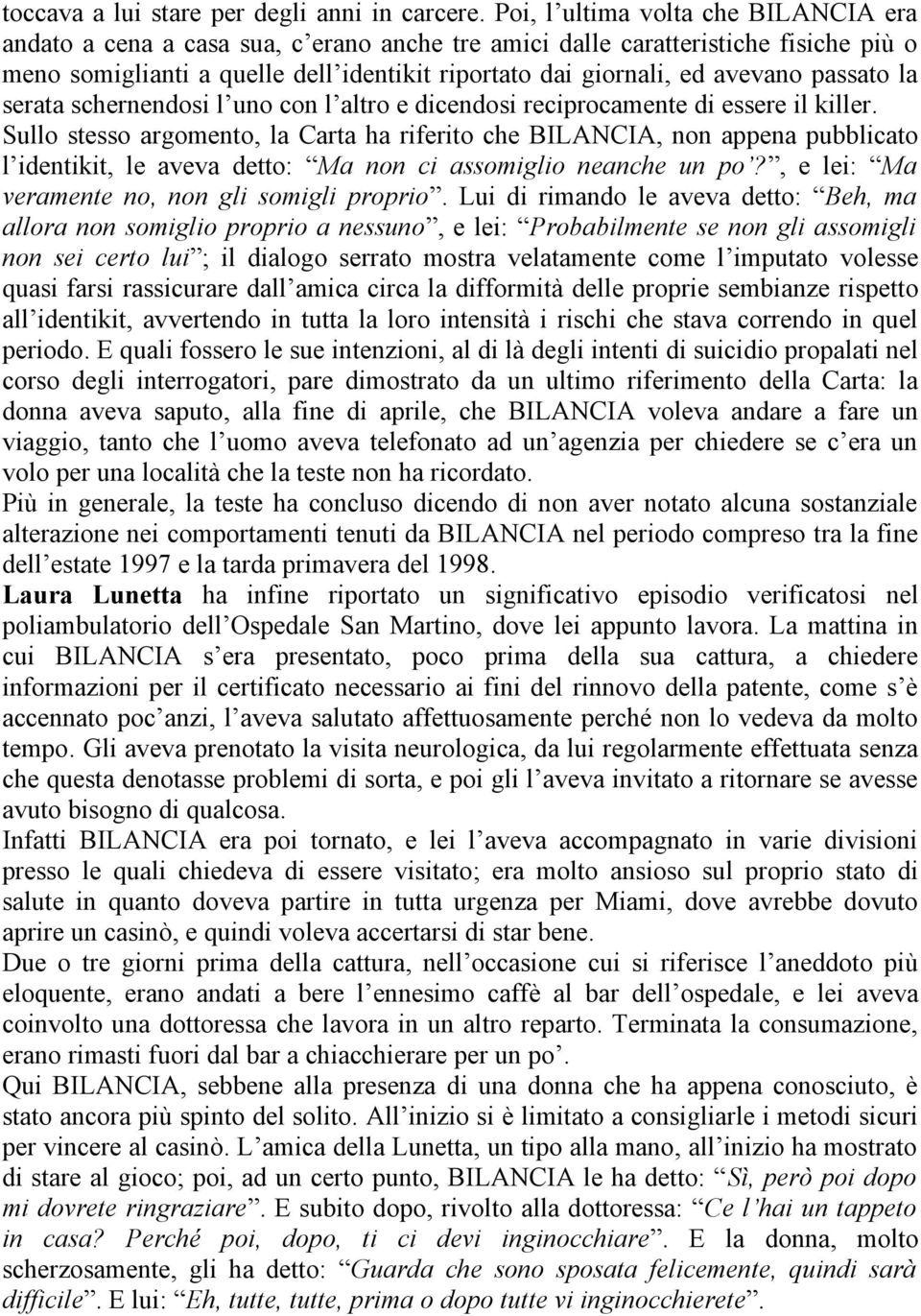 passato la serata schernendosi l uno con l altro e dicendosi reciprocamente di essere il killer.