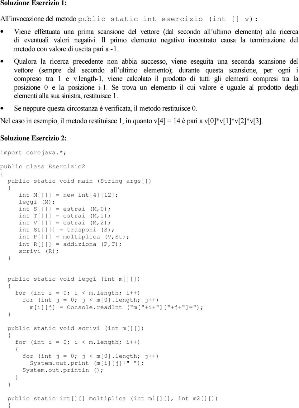 Qualora la ricerca precedente non abbia successo, viene eseguita una seconda scansione del vettore (sempre dal secondo all ultimo elemento); durante questa scansione, per ogni i compreso tra 1 e v.