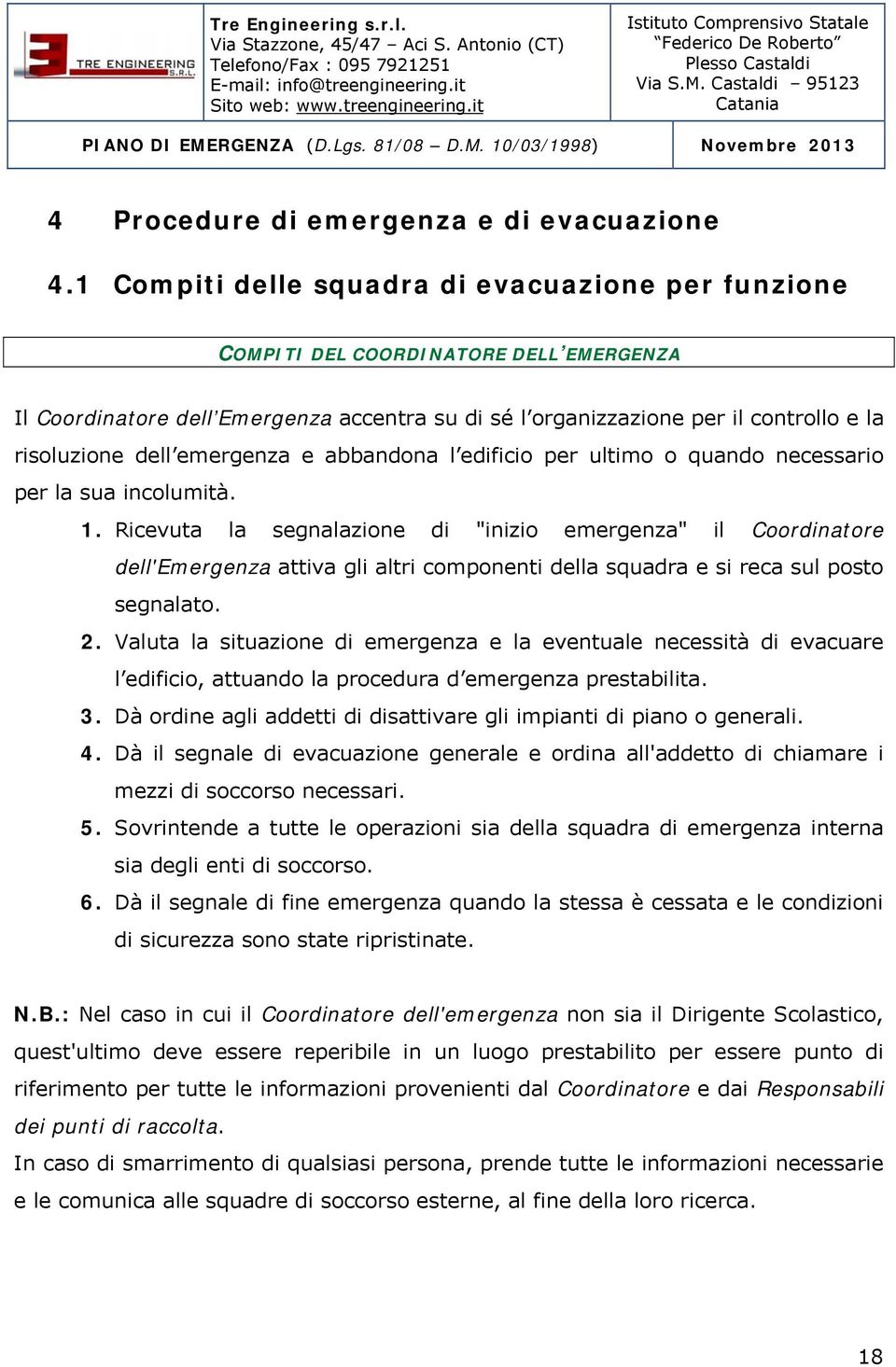 emergenza e abbandona l edificio per ultimo o quando necessario per la sua incolumità. 1.