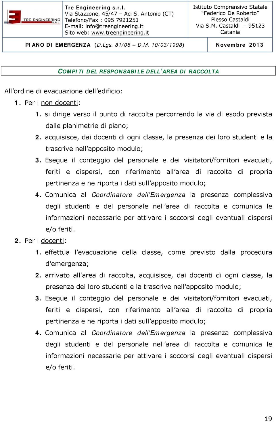 acquisisce, dai docenti di ogni classe, la presenza dei loro studenti e la trascrive nell apposito modulo; 3.