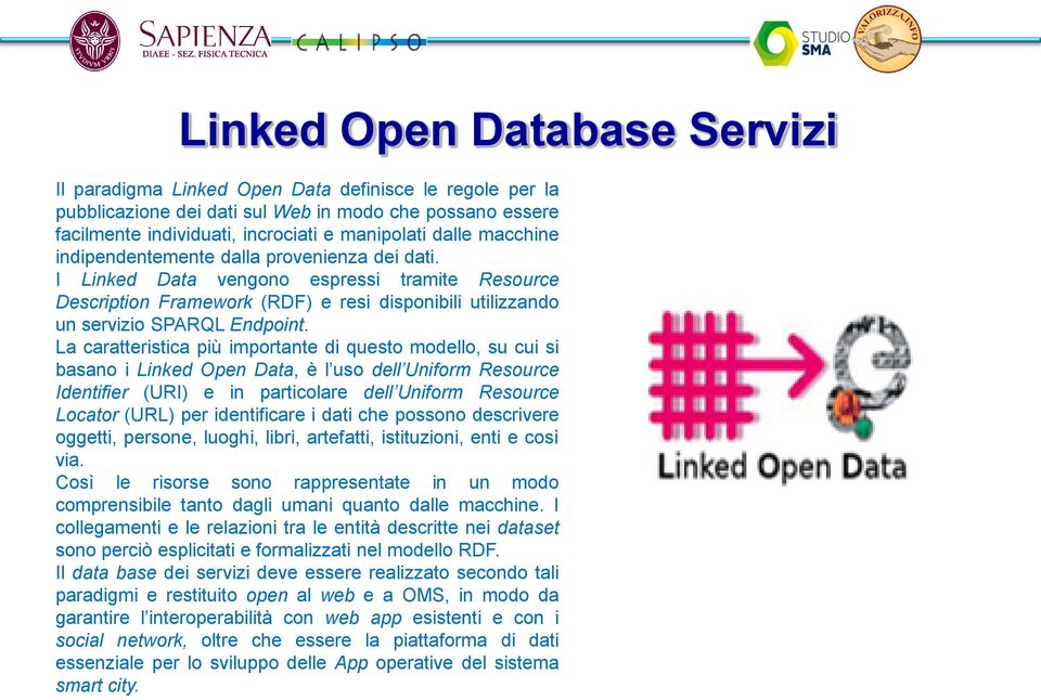 La caratteristica più importante di questo modello, su cui si basano i Linked Open Data, è l uso dell Uniform Resource Identifier (URI) e in particolare dell Uniform Resource Locator (URL) per