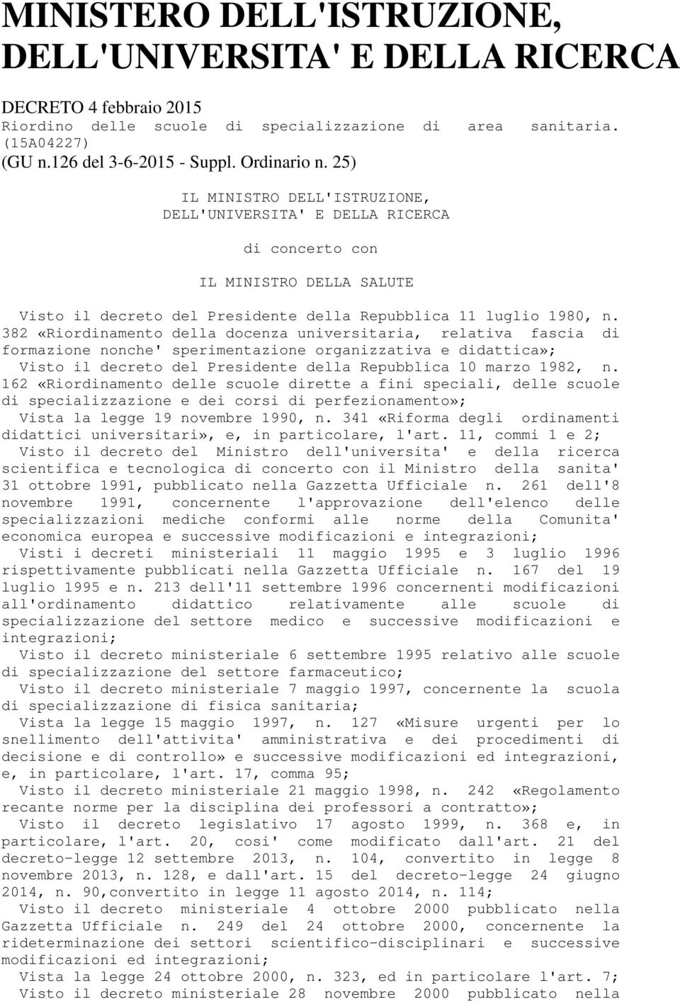 382 «Riordinamento della docenza universitaria, relativa fascia di formazione nonche' sperimentazione organizzativa e didattica»; Visto il decreto del Presidente della Repubblica 10 marzo 1982, n.