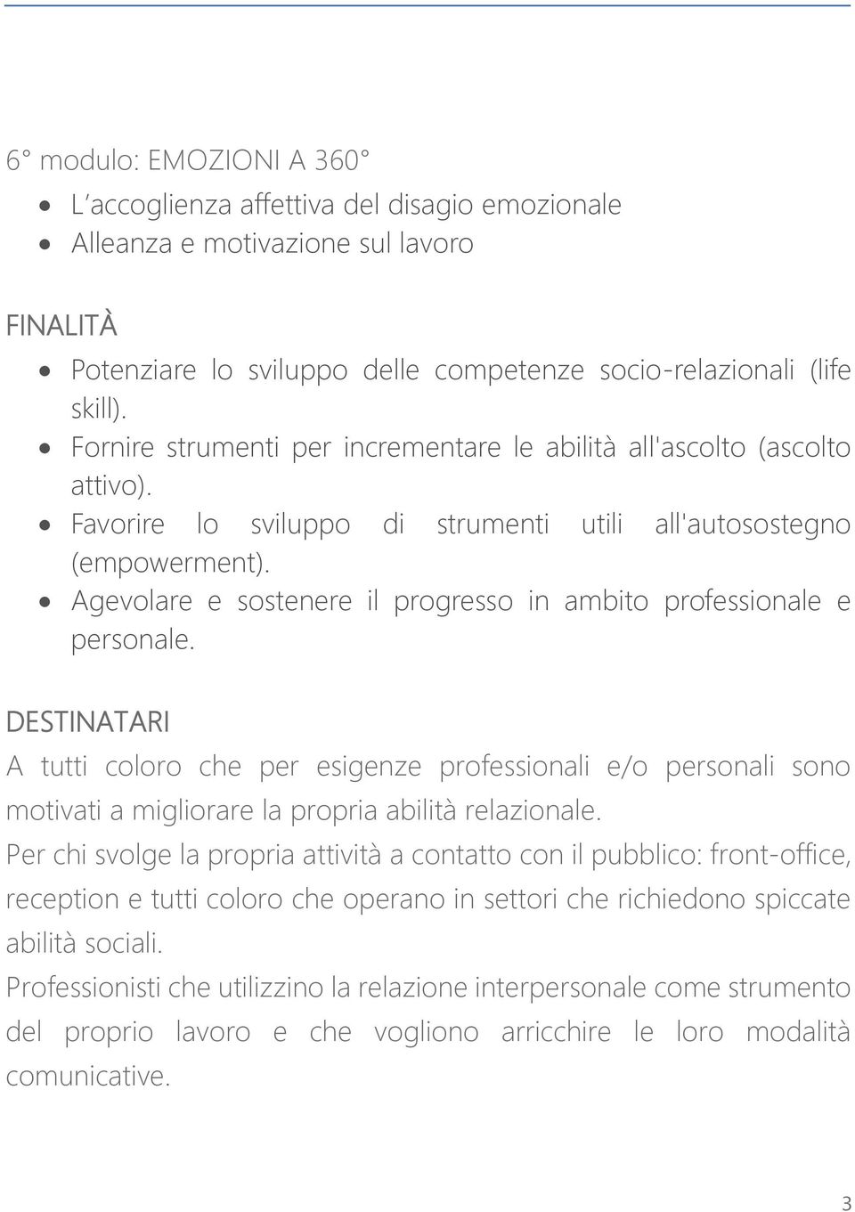 Agevolare e sostenere il progresso in ambito professionale e personale.