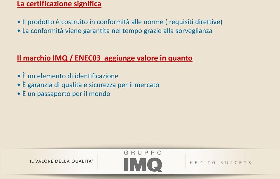 sorveglianza Il marchio IMQ / ENEC03 aggiunge valore in quanto È un elemento di