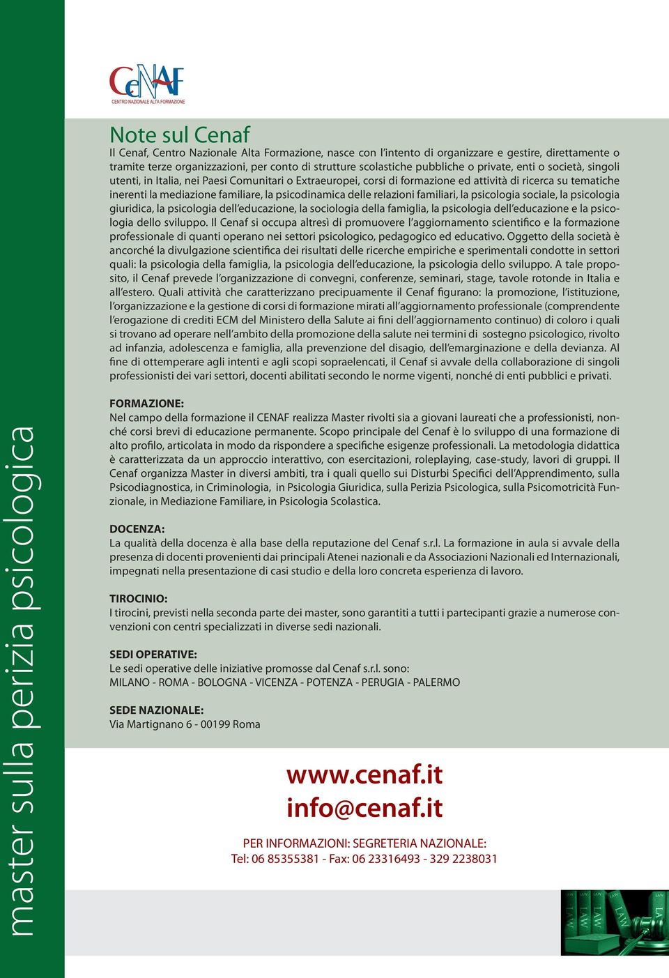 delle relazioni familiari, la psicologia sociale, la psicologia giuridica, la psicologia dell educazione, la sociologia della famiglia, la psicologia dell educazione e la psicologia dello sviluppo.