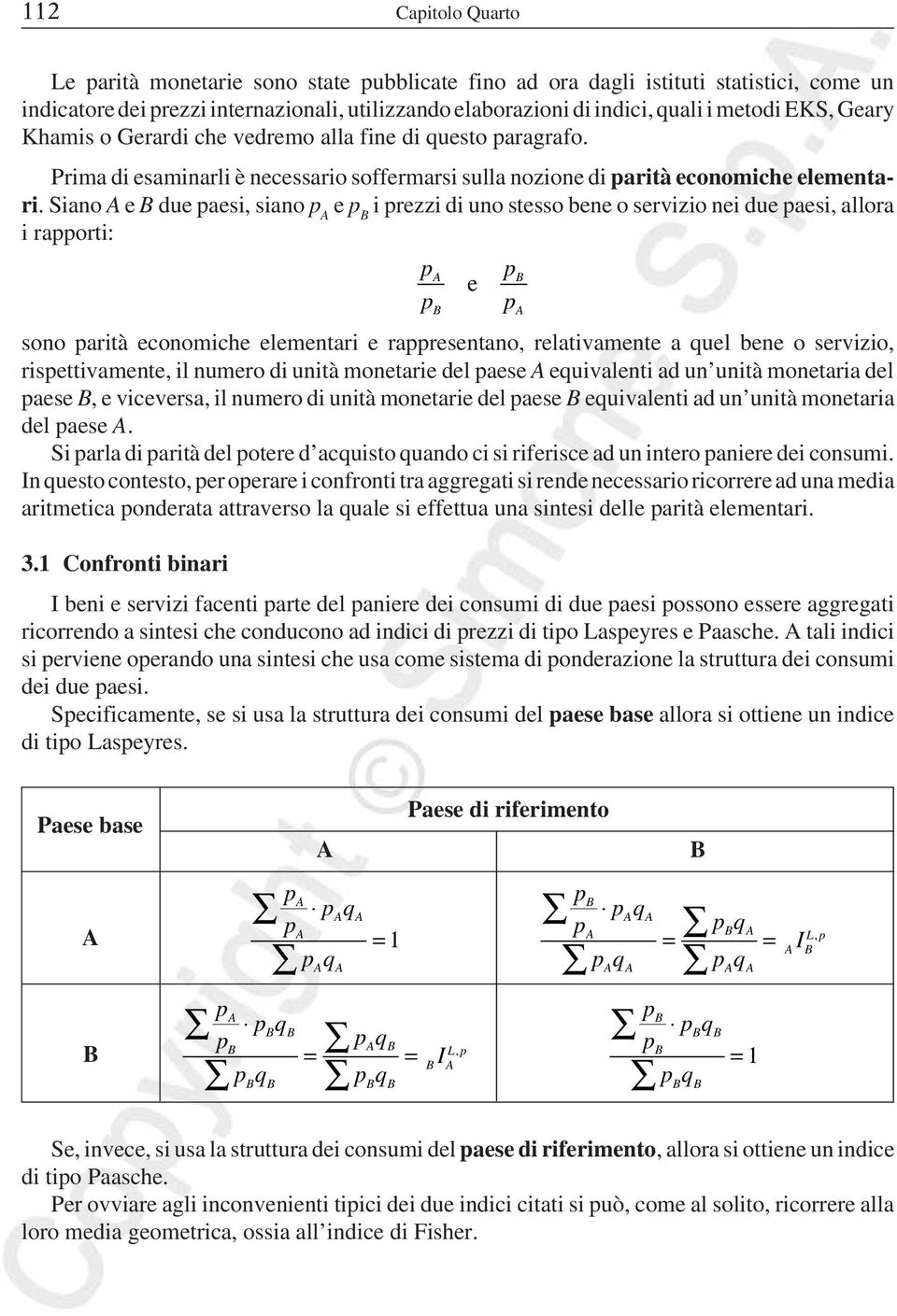 Siao e due aesi, siao e i rezzi di uo stesso bee o servizio ei due aesi, allora i raorti: e soo arità ecoomiche elemetari e raresetao, relativamete a quel bee o servizio, risettivamete, il umero di