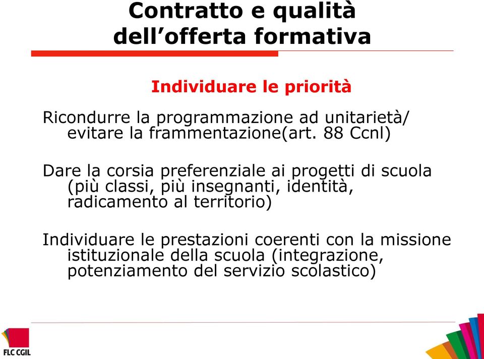 88 Ccnl) Dare la corsia preferenziale ai progetti di scuola (più classi, più insegnanti, identità,