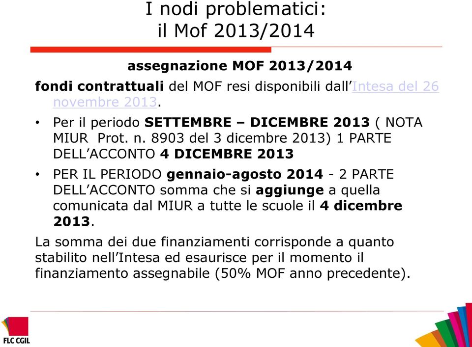 8903 del 3 dicembre 2013) 1 PARTE DELL ACCONTO 4 DICEMBRE 2013 PER IL PERIODO gennaio-agosto 2014-2 PARTE DELL ACCONTO somma che si aggiunge