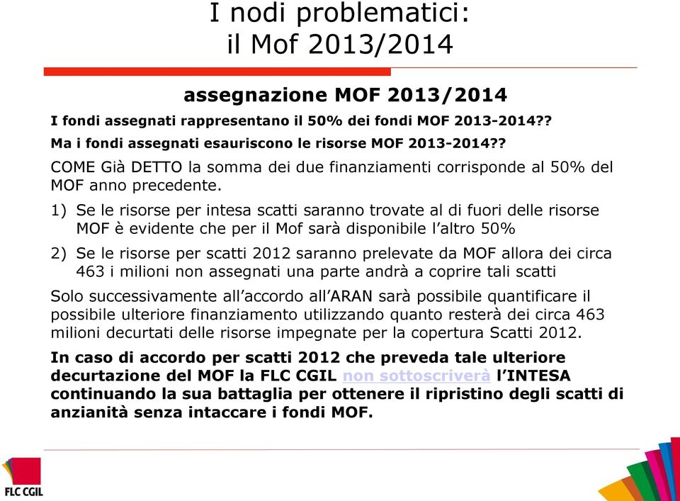 1) Se le risorse per intesa scatti saranno trovate al di fuori delle risorse MOF è evidente che per il Mof sarà disponibile l altro 50% 2) Se le risorse per scatti 2012 saranno prelevate da MOF